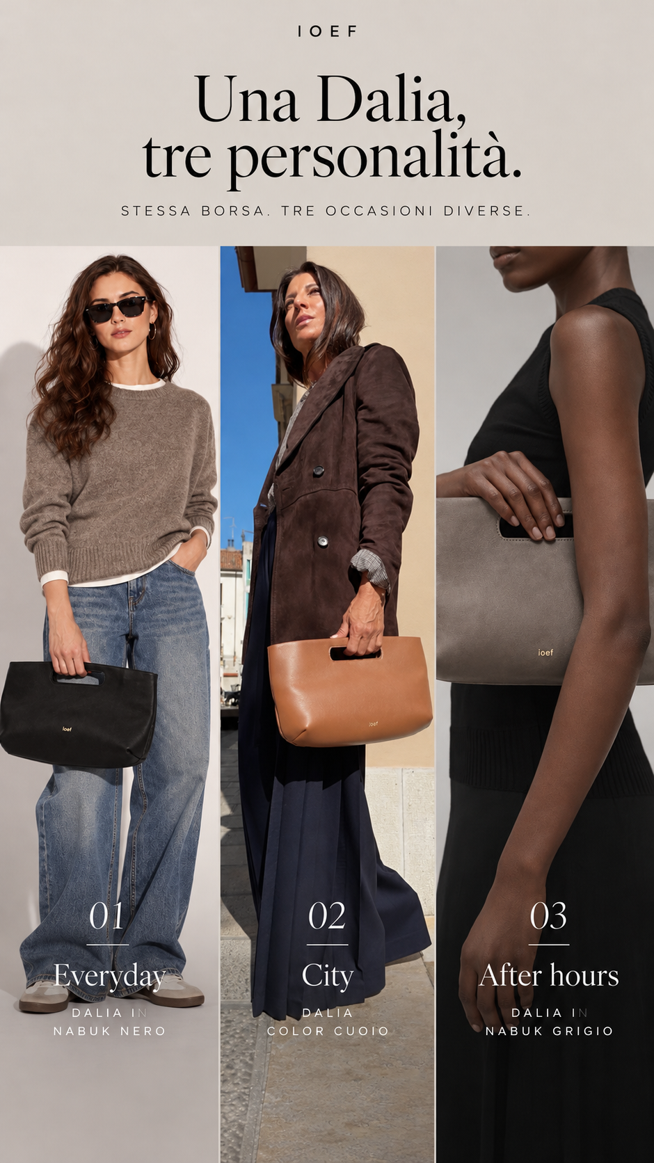 Tre modi di abbinare la borsa Dalia IOEF: nabuk nero con denim, color cuoio con blazer e nabuk grigio con abito nero.
